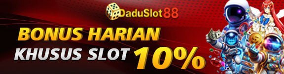 BONUS HARIAN SLOT 10% DADUSLOT88 SETIAP HARI